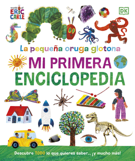 PEQUEÑA ORUGA GLOTONA MI PRIMERA ENCICLOPEDIA LA