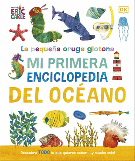 PEQUEÑA ORUGA GLOTONA MI PRIMERA ENCICLOPEDIA DEL OCEANO