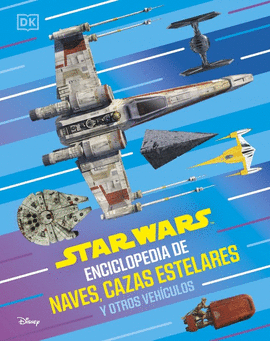 STAR WARS ENCICLOPEDIA DE NAVES CAZAS ESTELARES Y OTROS VEHICULOS