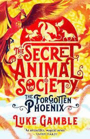 SECRET ANIMAL SOCIETY THE FORGOTTEN PHOENIX THE