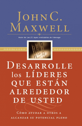 DESARROLLE LOS LIDERES QUE ESTAN ALREDEDOR DE USTED