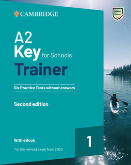 A2 KEY FOR SCHOOLS TRAINER 1 FOR THE REVISED EXAM FROM 2020 SECOND EDITION SIX