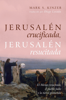 JERUSALEN CRUCIFICADA JERUSALEN RESUCITADA