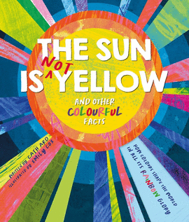 SUN IS NOT YELLOW AND OTHER COLORFUL FACTS THE