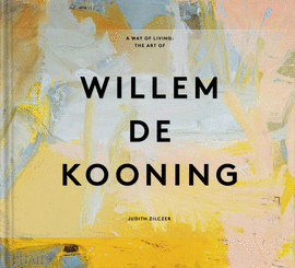 A WAY FO LIVING THE ART OF WILLEM DE KOONING