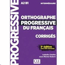 ORTHOGRAPHE PROGRESSIVE DU FRANCAIS CORRIGES INTERMEDIAIRE A2 B1