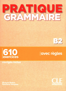 PRATIQUE GRAMMAIRE B2  610 EXERCISES CORRIGES INCLUS