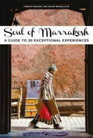 SOUL OF MARRAKESH A GUIDE TO 30 EXCEPTIONAL EXPERIENCES