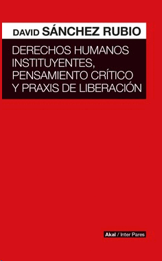 DERECHOS HUMANOS INSTITUYENTES PENSAMIENTO CRITICO Y PRAXIS DE LIBERACION