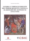 GUERRA Y FORTALECIMIENTO DEL PODER REGIO EN CASTILLA EL REINADO DE ALFONSO XI 1312 1350