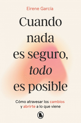 CUANDO NADA ES SEGURO TODO ES POSIBLE