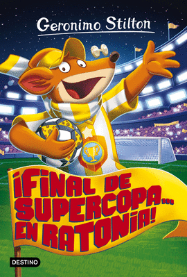 GERONIMO STILTON 65 FINAL DE SUPERCOPA EN RATONIA