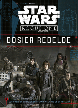 STAR WARS ROGUE ONE DOSIER REBELDE