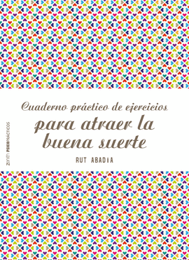CUADERNO PRÁCTICO DE EJERCICIOS PARA ATRAER LA BUENA SUERTE