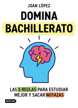 DOMINA BACHILLERATO LAS 5 REGLAS PARA ESTUDIAR MEJOR Y SACAR NOTAZAS
