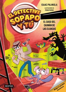 DETECTIVE SOPAPO Y TU 5 EL CASO DEL CAIMAN DE LAS CLOACAS EL