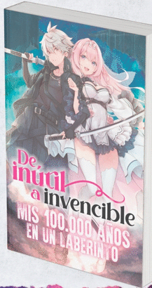 DE INUTIL A INVENCIBLE MIS 100000 AÑOS EN UN LABERINTO N 01