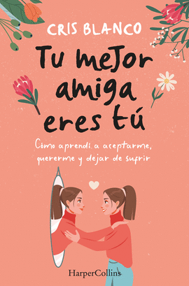 TU MEJOR AMIGA ERES TÚ CÓMO APRENDÍ A ACEPTARME QUERERME Y DEJAR DE SUFRIR