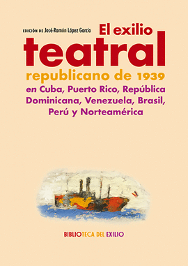 EXILIO TEATRAL REPUBLICANO DE 1939 EN CUBA PUERTO RICO REPUBLICA DOMINICANA VENEZUELA BRASIL PERU Y NORTEAMERICA EL