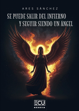 SE PUEDE SALIR DEL INFIERNO Y SEGUIR SIENDO UN ANGEL