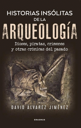 HISTORIAS INSOLITAS DE LA ARQUEOLOGIA