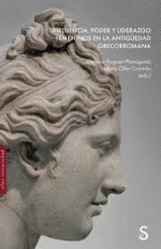 INFLUENCIA PODER Y LIDERAZGO FEMENINOS EN LA ANTIGUEDAD GRECORROMANA