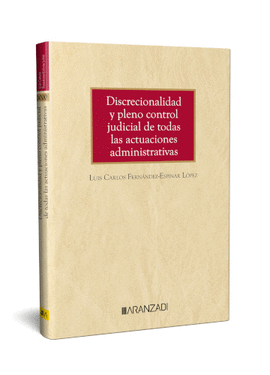 DISCRECIONALIDAD Y PLENO CONTROL JUDICIAL DE TODAS LAS ACTUACIONES ADMINISTRATIVAS