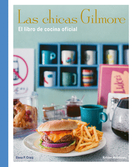 CHICAS GILMORE EL LIBRO DE COCINA OFICIAL LAS