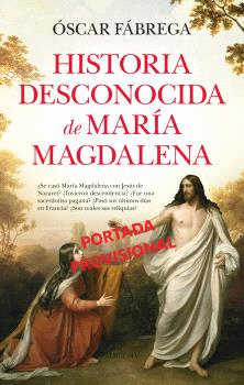 HISTORIA DESCONOCIDA DE MARIA MAGDALENA