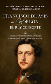 FRANCISCO DE ASIS DE BORBON EL REY CONSORTE