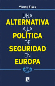 UNA ALTERNATIVA A LA POLITICA DE SEGURIDAD EN EUROPA