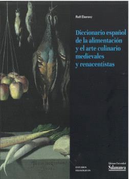 DICCIONARIO ESPAÑOL DE LA ALIMENTACION Y EL ARTE CULINARIO MEDIEVALES Y RENACENTISTAS