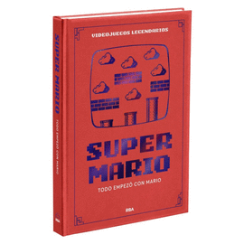 VIDEOJUEGOS LEGENDARIOS 01 SUPER MARIO. TODO EMPEZ