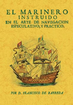 MARINERO INSTRUIDO EN EL ARTE DE NAVEGACION ESPECULATIVO Y PRACTICO EL