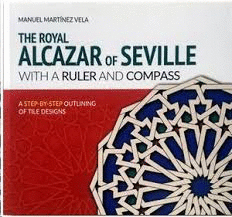 ROYAL ALCAZAR OF SEVILLE WITH A RULER AND COMPASS THE