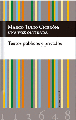 MARCO TULIO CICERON UNA VOZ OLVIDADA TEXTOS PUBLICOS Y PRIVADOS