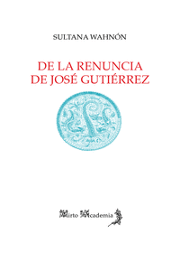 DE LA RENUNCIA DE JOSE GUTIERREZ