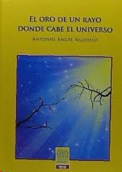 ORO DE UN RAYO DONDE CABE EL UNIVERSO EL