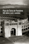 PLAZA DE TOROS DE PAMPLONA 100 AÑOS A SOL Y SOMBRA