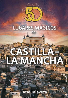 50 LUGARES MAGICOS DE CASTILLA LA MANCHA
