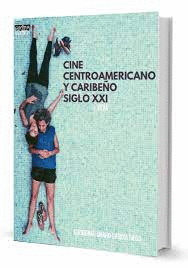 CINE CENTROAMERICANO Y CARIBEÑO SIGLO XXI