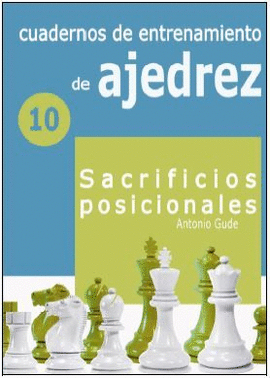CUADERNOS DE ENTRENAMIENTO DE AJEDREZ N 10 SACRIFICIOS POSICIONALES