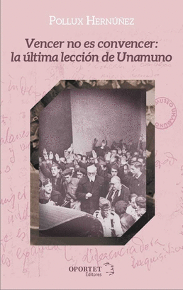 VENCER NO ES CONVENCER LA ULTIMA LECCION DE UNAMUNO