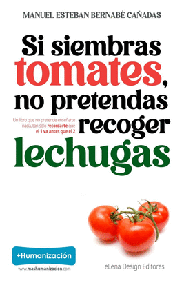 SI SIEMBRAS TOMATES NO PRETENDAS RECOGER LECHUGAS