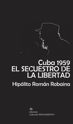 CUBA 1959 EL SECUESTRO DE LA LIBERTAD