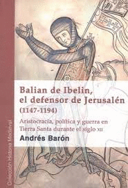BALIAN DE IBELIN EL DEFENSOR DE JERUSALEN 1147 - 1194