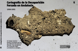 CARTOGRAFIA DE LA DESAPARICION FORZADA EN ANDALUCIA 1936 - 1951
