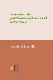 SUCESIVOS VETOS POSCOLONIALISMO ESPAÑOL CON MARRUECOS LOS