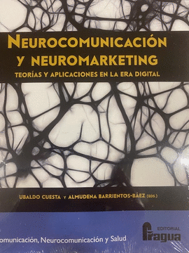 NEUROCOMUNICACION Y NEUROMARKETING TEORIAS Y APLICACIONES EN LA ERA DIGITAL