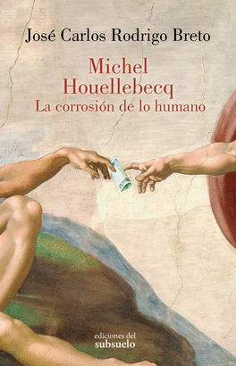 MICHEL HOUELLEBECQ LA CORROSION DE LO HUMANO